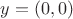 $y=(0,0)$