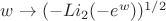 $w\to(- Li_2(-e^w))^{1/2}$