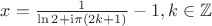 $x = \frac{1}{\ln 2 + {\rm i} \pi (2k+1)}-1, k \in {\mathbb Z}$