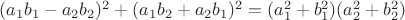 $(a_1b_1-a_2b_2)^2+(a_1b_2+a_2b_1)^2=(a_1^2+b_1^2)(a_2^2+b_2^2)$