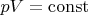 $pV = \operatorname{const}$