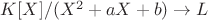 $K[X]/(X^2+aX+b) \to L$