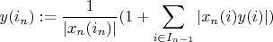 $\displaystyle y(i_n) := \dfrac{1}{|x_n(i_n)|} (1 + \sum \limits_{i \in I_{n-1}} |x_n(i) y(i)|)$