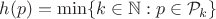 $h(p)=\min\{k\in{\mathbb N}:p\in{\mathcal P}_k\}$