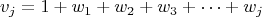 $$v_j=1+w_1+ w_2+ w_3+ &hellip;+ w_j$$