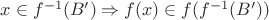 $x \in f^{-1}(B') \Rightarrow f(x) \in f(f{^{-1}(B'))$