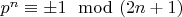 $p^n\equiv \pm1\mod(2n+1)$