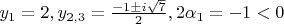 $y_1=2, y_{2,3}=\frac{-1\pm i\sqrt{7}}{2}, 2\alpha_1=-1<0$