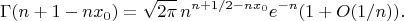 $$\Gamma(n+1-nx_0)=\sqrt{2\pi}\,n^{n+1/2-nx_0}e^{-n}(1+O(1/n)).$$