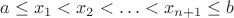 $a \le x_1 < x_2 < \ldots < x_{n + 1} \le b$ $a \le x_1 < x_2 < \ldots < x_{n + 1} \le b$