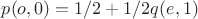$p(o,0) = 1/2 + 1/2q(e,1)$