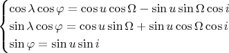 $$ \begin{cases} \cos \lambda \cos \varphi = \cos u \cos \Omega - \sin u \sin \Omega \cos i \\
 \sin \lambda \cos \varphi = \cos u \sin \Omega + \sin u \cos \Omega \cos i \\
 \sin \varphi = \sin u \sin i \end{cases}$$
