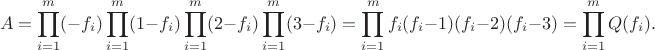 $$A=\prod_{i=1}^m (-f_i) \prod_{i=1}^m (1-f_i) \prod_{i=1}^m (2-f_i) \prod_{i=1}^m (3-f_i)=\prod_{i=1}^m f_i(f_i-1)(f_i-2)(f_i-3)=\prod_{i=1}^m Q(f_i).$$