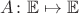 $A\colon\mathbb E\mapsto\mathbb E$