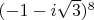 $(-1-i\sqrt{3})^8$