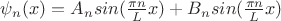 $\psi_n(x) = A_n sin(\frac{\pi n}{L}x) + B_n sin(\frac{\pi n}{L}x)$