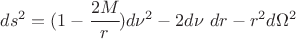 $ds^2 = (1-\cfrac{2M}{r})d\nu^2 -2 d\nu ~dr -r^2 d\Omega^2$