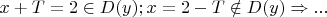 $x+T=2\in D(y); x=2-T \notin D(y)\Rightarrow...$