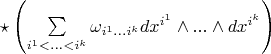 $\star\left(\sum\limits_{i^1<...<i^k}\omega_{i^{1}...i^k}dx^{i^1}\wedge...\wedge dx^{i^k}\right)$