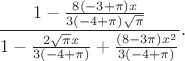 $$
\frac{1-\frac{8 (-3+\pi ) x}{3 (-4+\pi ) \sqrt{\pi }}}{1-\frac{2 \sqrt{\pi } x}{3 (-4+\pi )}+\frac{(8-3 \pi ) x^2}{3 (-4+\pi )}}.
$$ $$
\frac{1-\frac{8 (-3+\pi ) x}{3 (-4+\pi ) \sqrt{\pi }}}{1-\frac{2 \sqrt{\pi } x}{3 (-4+\pi )}+\frac{(8-3 \pi ) x^2}{3 (-4+\pi )}}.
$$