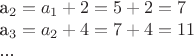 a_2 = a_1 + 2 = 5 + 2 = 7

a_3 = a_2 + 4 = 7 + 4 = 11

...