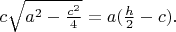 $c\sqrt{a^2-\frac{c^2}{4}} = a(\frac{h}{2} - c).$