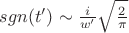 $sgn(t') \sim \frac{i}{w'}\sqrt\frac{2}{\pi}$