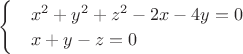 $
\begin{cases}
&x^2+y^2+z^2-2x-4y=0\\
&x+y-z=0\\
}
\end{cases}$