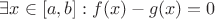 $\exists x \in [a, b] : f(x)-g(x)=0$