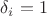 $\delta_i=1$