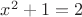 $x^2 +1=2$