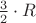 $\frac{3}{2}\cdot R$