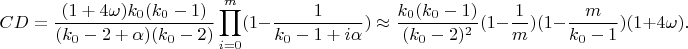 $$CD=\frac{(1+4\omega)k_0(k_0-1)}{(k_0-2+\alpha)(k_0-2)}\prod_{i=0}^m(1-\frac{1}{k_0-1+i\alpha})\approx \frac{k_0(k_0-1)}{(k_0-2)^2}(1-\frac 1m)(1-\frac{m}{k_0-1})(1+4\omega).$$