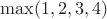 $\max(1,2,3,4)$
