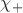 $\chi_+$