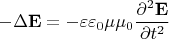 $$-\Delta\mathbf{E}=-\varepsilon\varepsilon_0\mu\mu_0\dfrac{\partial^2\mathbf{E}}{\partial t^2}$$