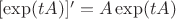 $[\exp(tA)]'=A\exp(tA)$