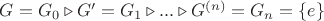 $G = {G_0} \triangleright G' = {G_1} \triangleright ... \triangleright {G^{(n)}} = {G_n} = \{ e\} $