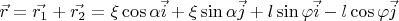 $\vec{r}=\vec{r_1}+\vec{r_2}=\xi \cos \alpha \vec{i}+\xi \sin \alpha \vec{j}+ l\sin\varphi \vec{i}-l\cos\varphi \vec{j}$