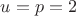 $u=p=2$