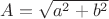 $A = \sqrt {a^2 + b^2}$