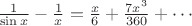 $\frac{1}{\sin{x}}-\frac{1}{x}=\frac{x}{6}+\frac{7x^3}{360}+\cdots$