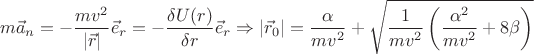 $$m\vec{a}_{n}=-\dfrac{mv^{2}}{|\vec{r}|}\vec{e}_{r}=-\dfrac{\delta U(r)}{\delta r} \vec{e}_{r} \Rightarrow |\vec{r}_{0}|=\dfrac{\alpha}{mv^{2}}+\sqrt{\dfrac{1}{mv^{2}} \left ( \dfrac{\alpha^{2}}{mv^{2}}+8\beta \right)}$$