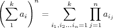 $$\left( \sum\limits_1^k a_i \right )^n= \sum\limits_{i_1, i_2...i_n =1}^k  \prod \limits_{j=1}^n a_{i_j}$$