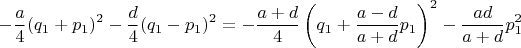 $$-\frac{a}{4}(q_1+p_1)^2-\frac{d}{4}(q_1-p_1)^2=-\frac{a+d}{4}\left(q_1+\frac{a-d}{a+d}p_1\right)^2-\frac{ad}{a+d}p_1^2$$