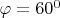 $\varphi=60^0$