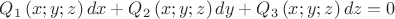 ${{Q}_{1}}\left( x;y;z \right)dx+{{Q}_{2}}\left( x;y;z \right)dy+{{Q}_{3}}\left( x;y;z \right)dz=0$
