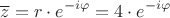 $$\overline{z} = r \cdot e^{-i \varphi} = 4 \cdot e^{-i \varphi}$$
