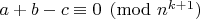 $a+b-c\equiv 0\pmod{n^{k+1}}$
