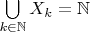 $\bigcup\limits_{k\in\mathbb N}X_k=\mathbb N$